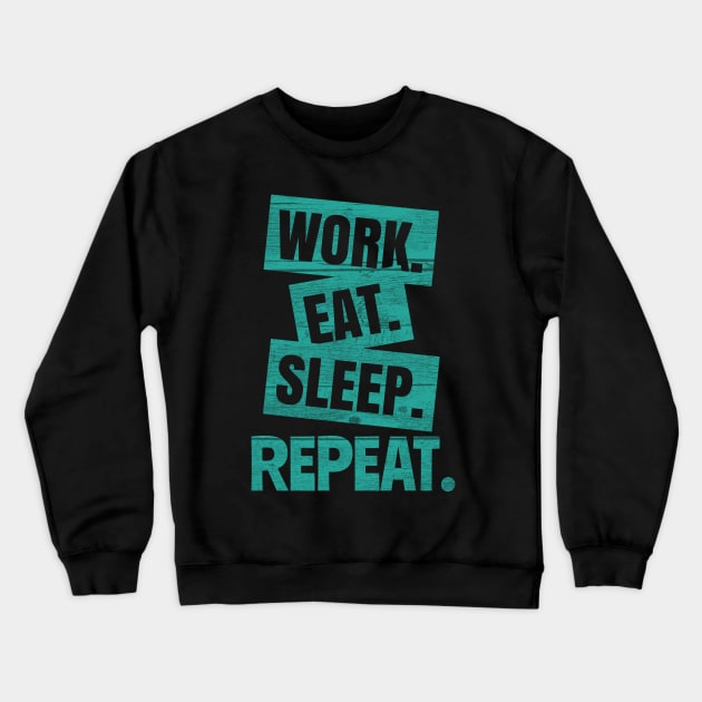 Work Eat Sleep Repeat Crewneck Sweatshirt by rizwanahmedr